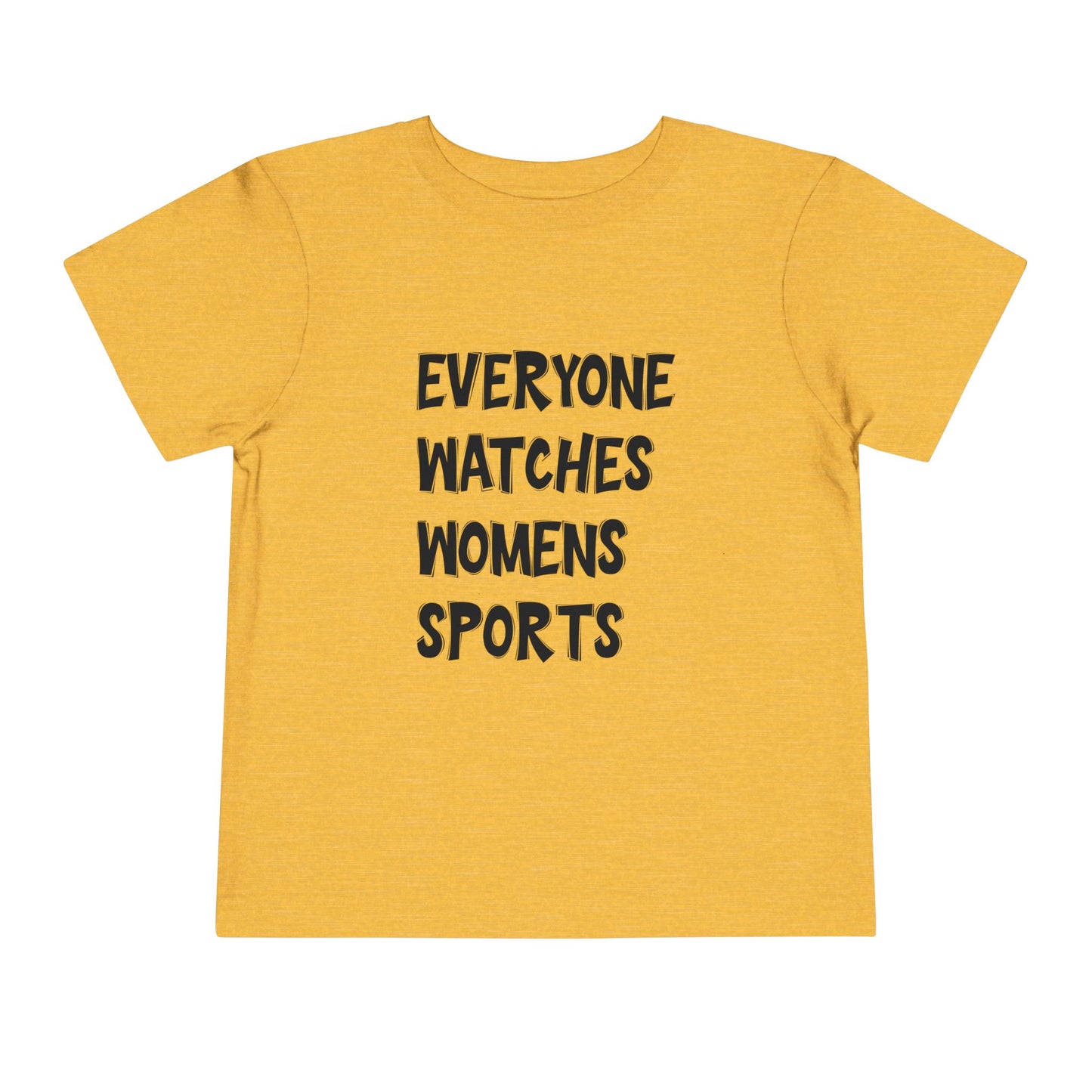 Everyone Watches Women's Sports Toddler Short Sleeve Tee