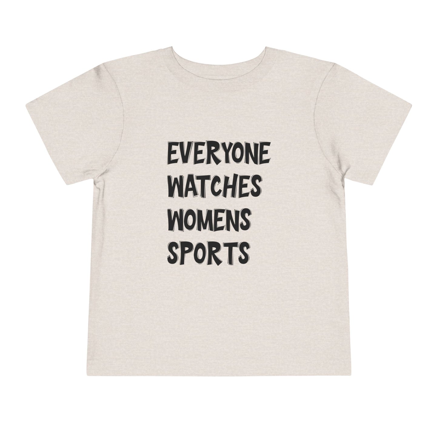 Everyone Watches Women's Sports Toddler Short Sleeve Tee