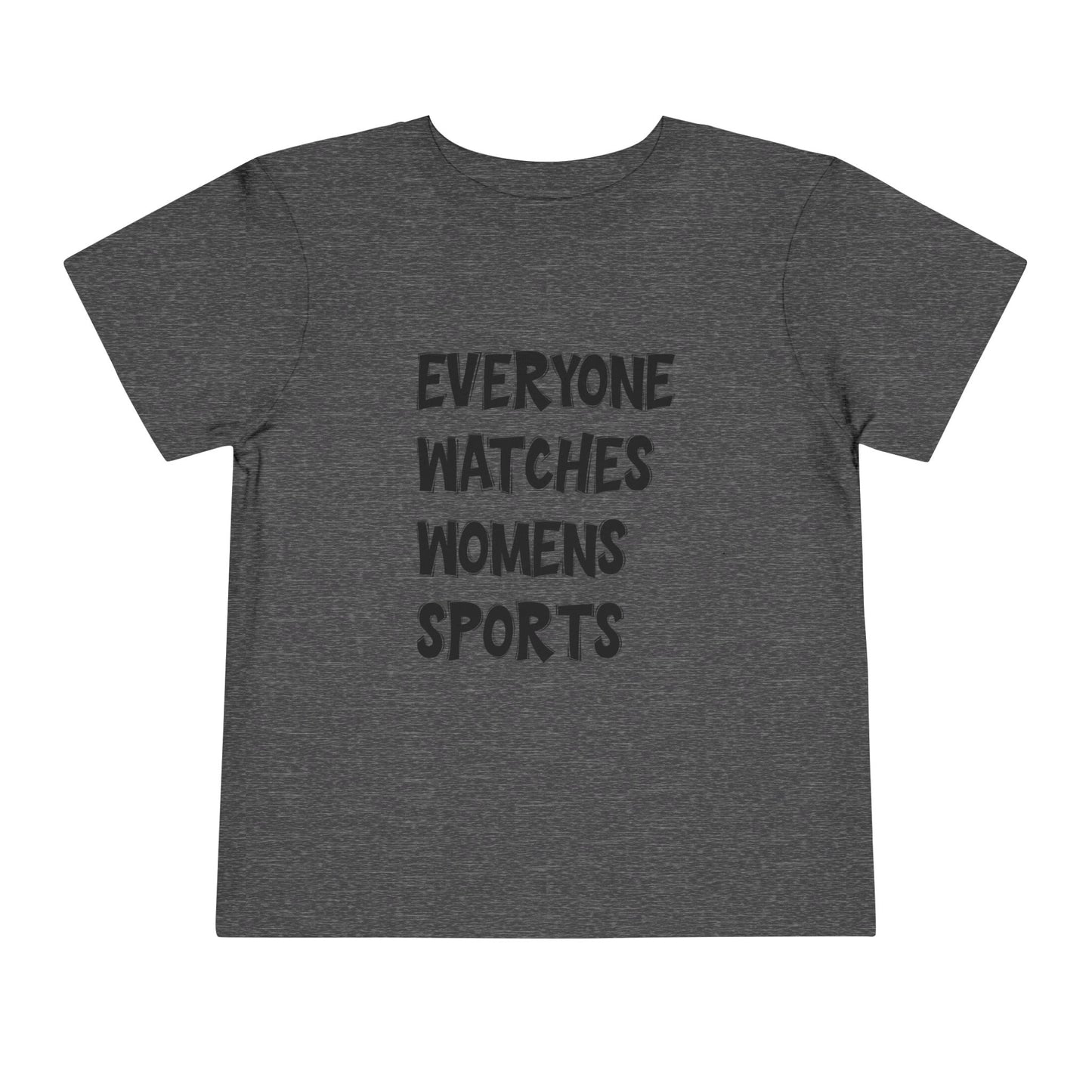 Everyone Watches Women's Sports Toddler Short Sleeve Tee