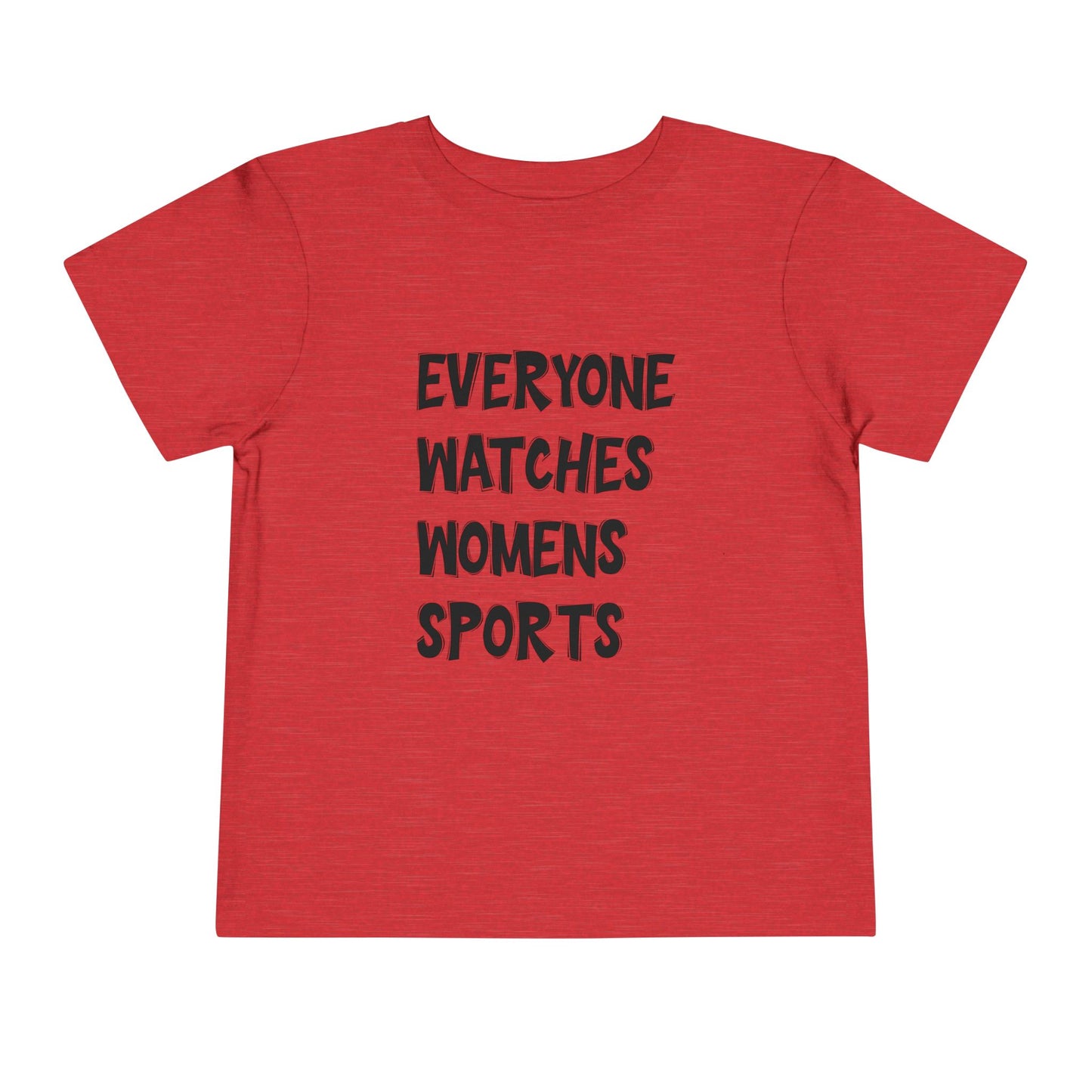 Everyone Watches Women's Sports Toddler Short Sleeve Tee