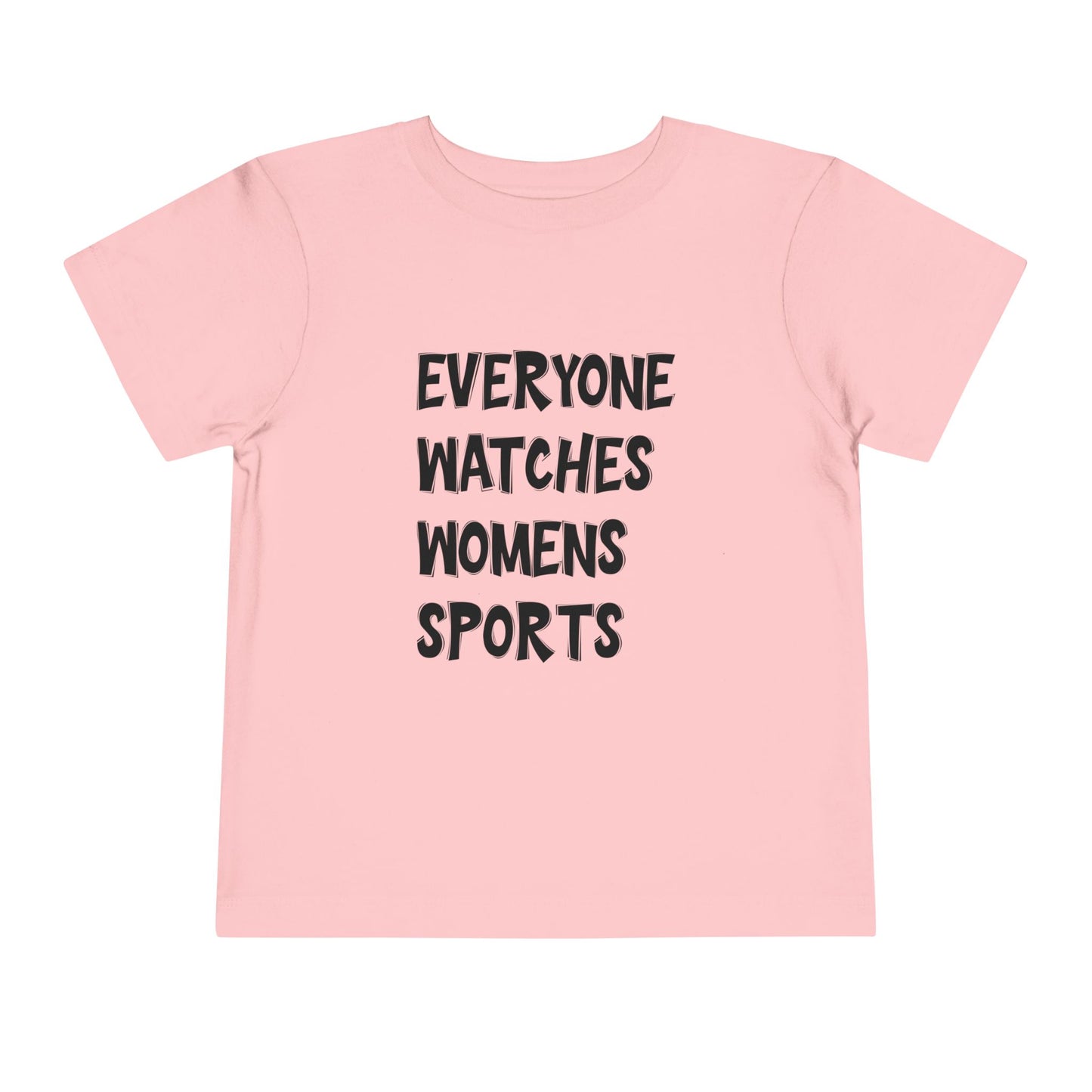 Everyone Watches Women's Sports Toddler Short Sleeve Tee