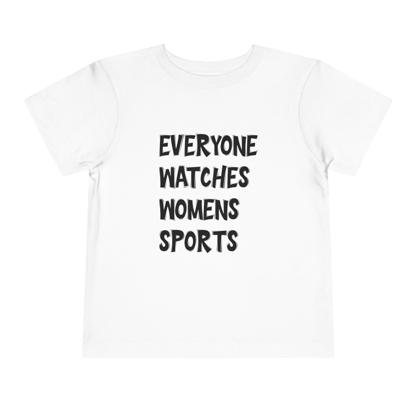 Everyone Watches Women's Sports Toddler Short Sleeve Tee