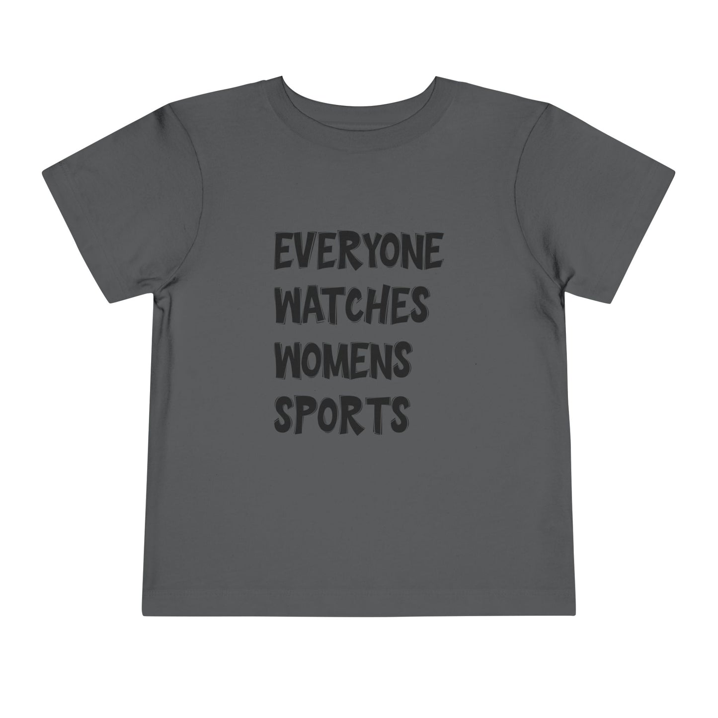 Everyone Watches Women's Sports Toddler Short Sleeve Tee
