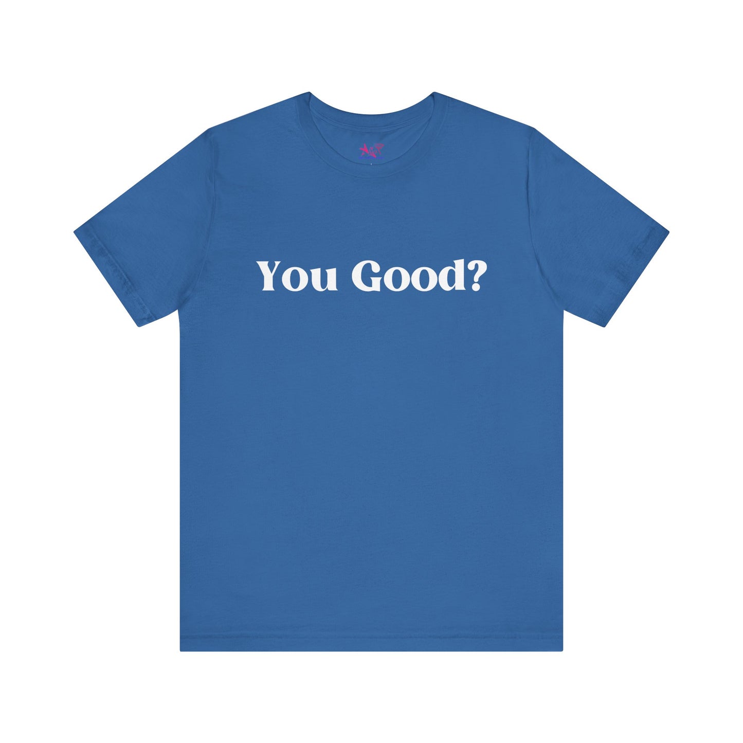 You Good? Unisex Jersey Short Sleeve Tee darker colors