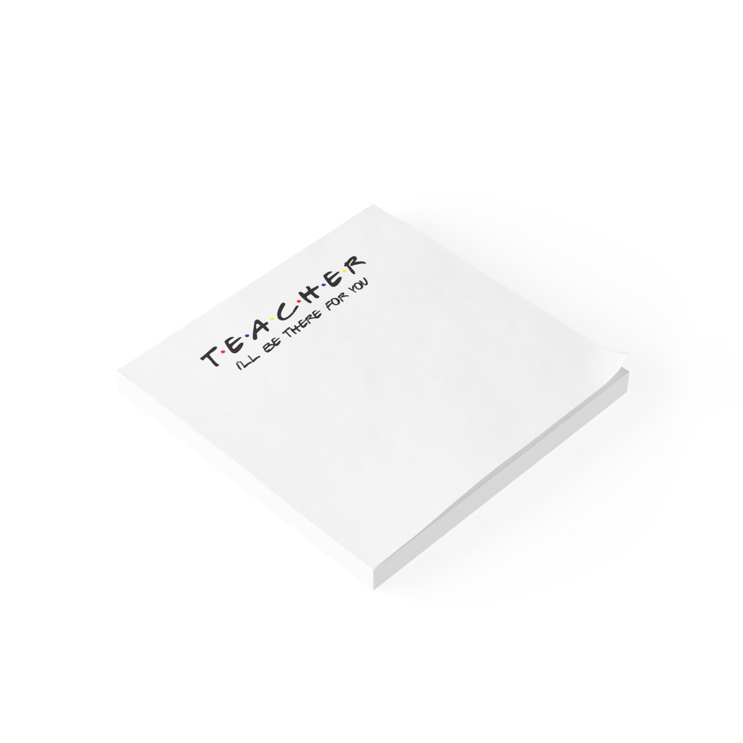 Teacher I'll be There for you! Post-it® Note Pads