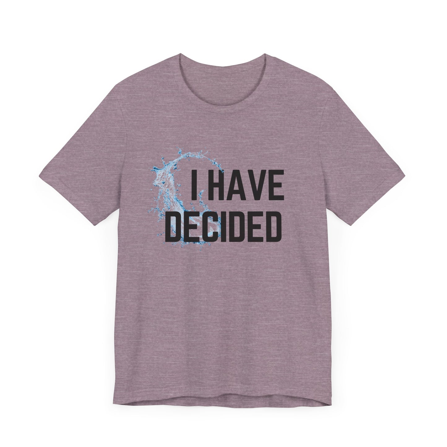 I have decided Unisex Jersey Short Sleeve Tee