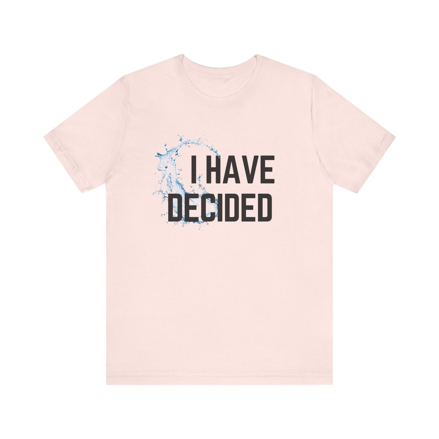 I have decided Unisex Jersey Short Sleeve Tee