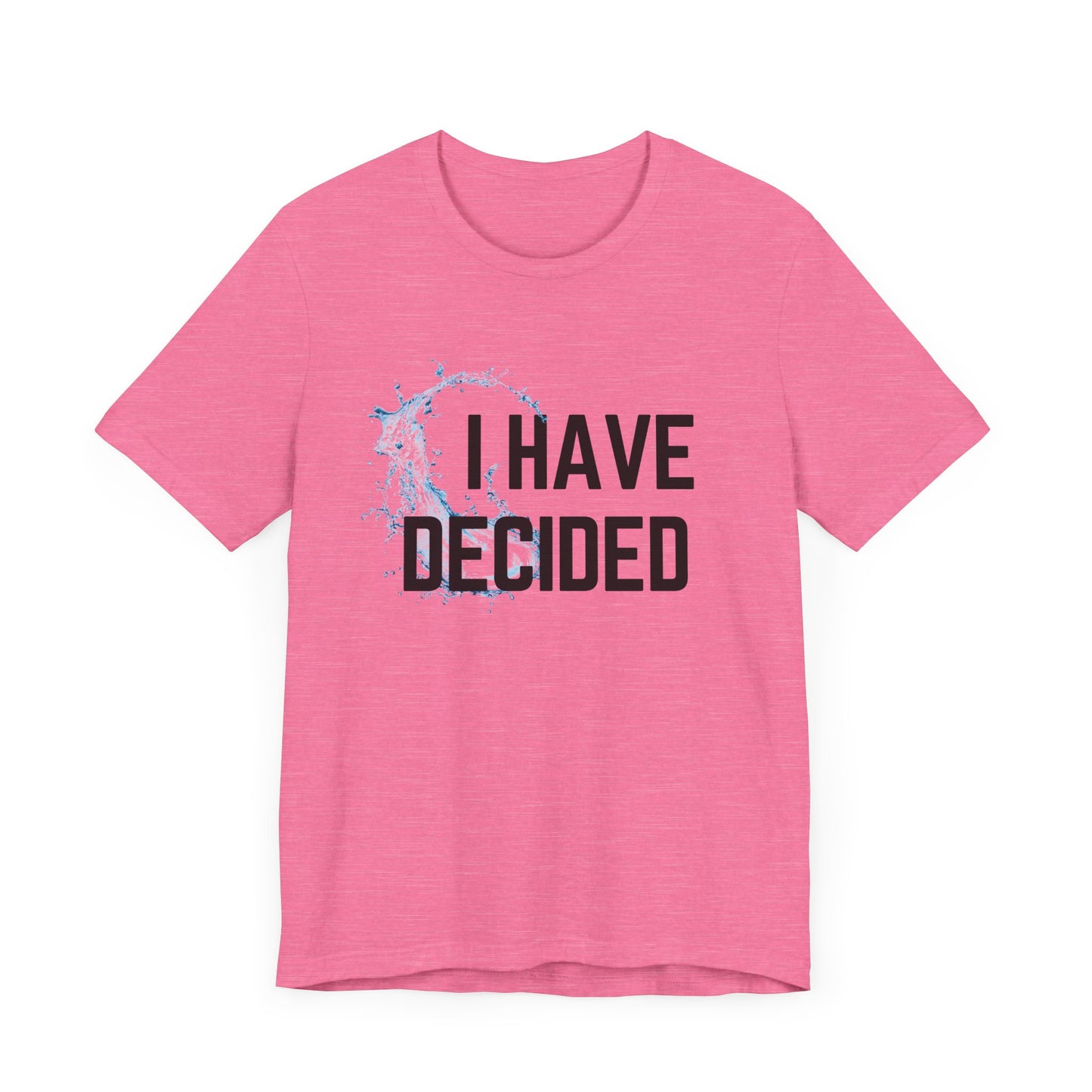 I have decided Unisex Jersey Short Sleeve Tee