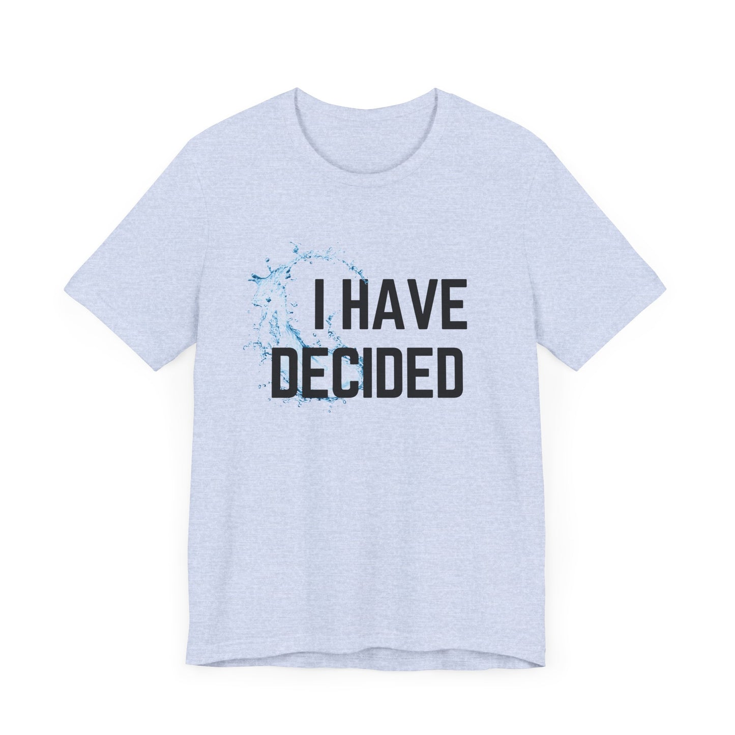 I have decided Unisex Jersey Short Sleeve Tee