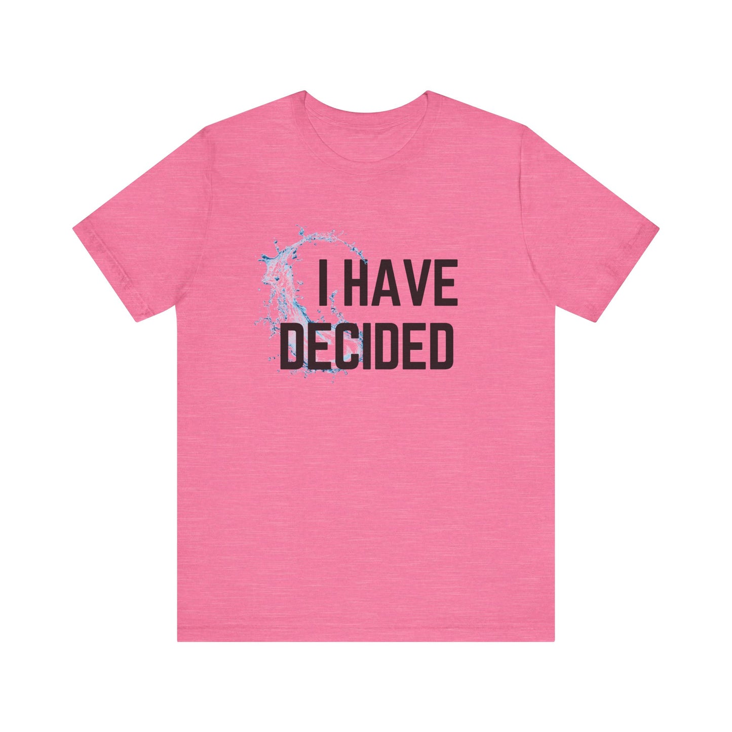 I have decided Unisex Jersey Short Sleeve Tee