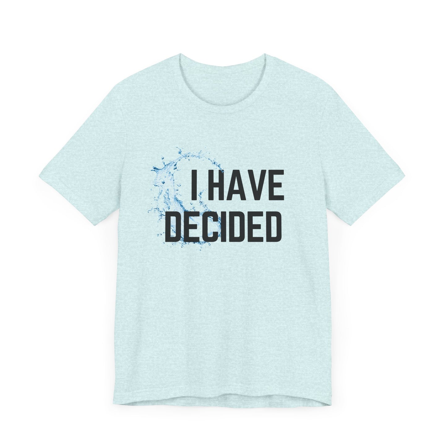 I have decided Unisex Jersey Short Sleeve Tee