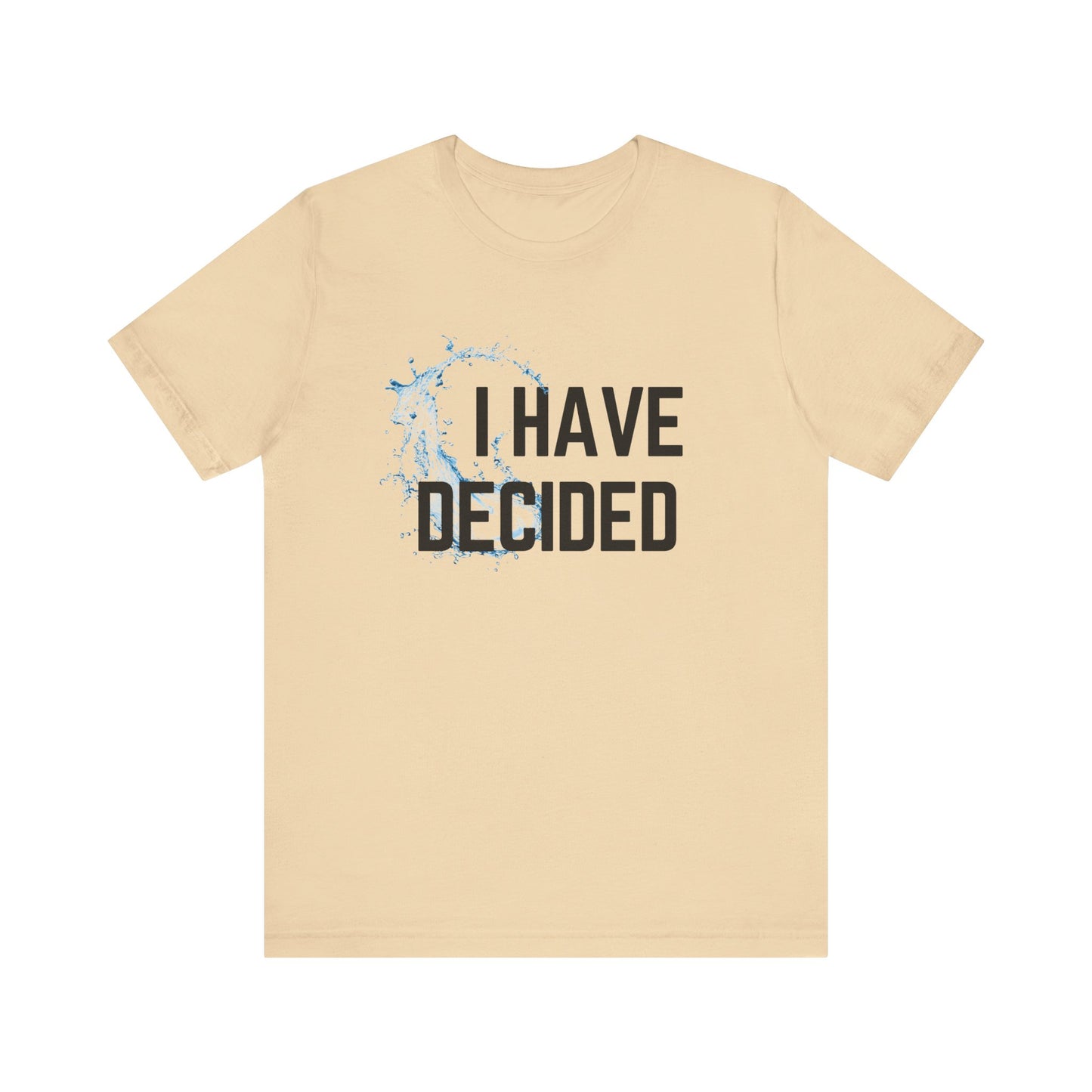 I have decided Unisex Jersey Short Sleeve Tee
