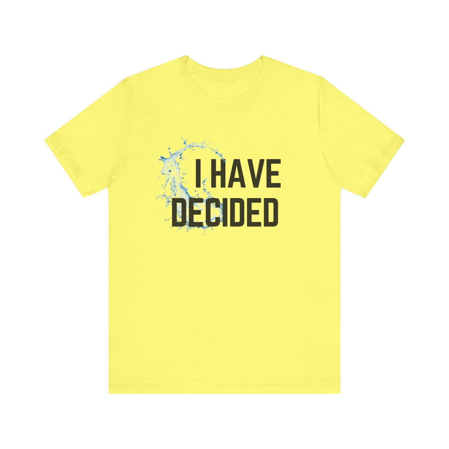 I have decided Unisex Jersey Short Sleeve Tee
