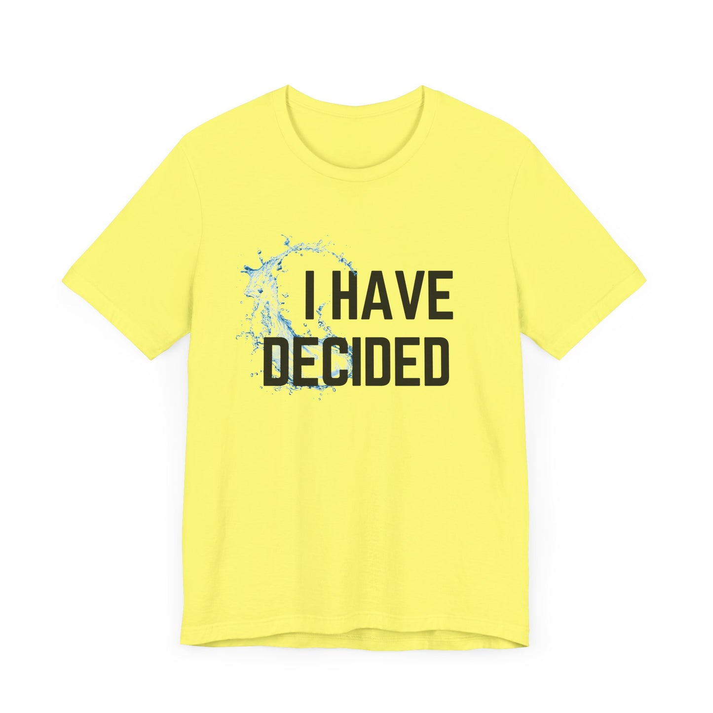 I have decided Unisex Jersey Short Sleeve Tee