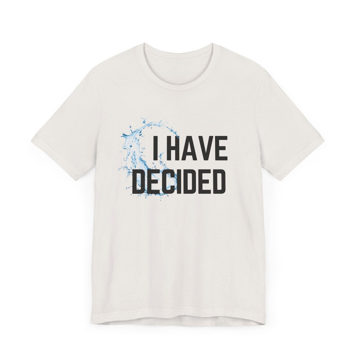 I have decided Unisex Jersey Short Sleeve Tee