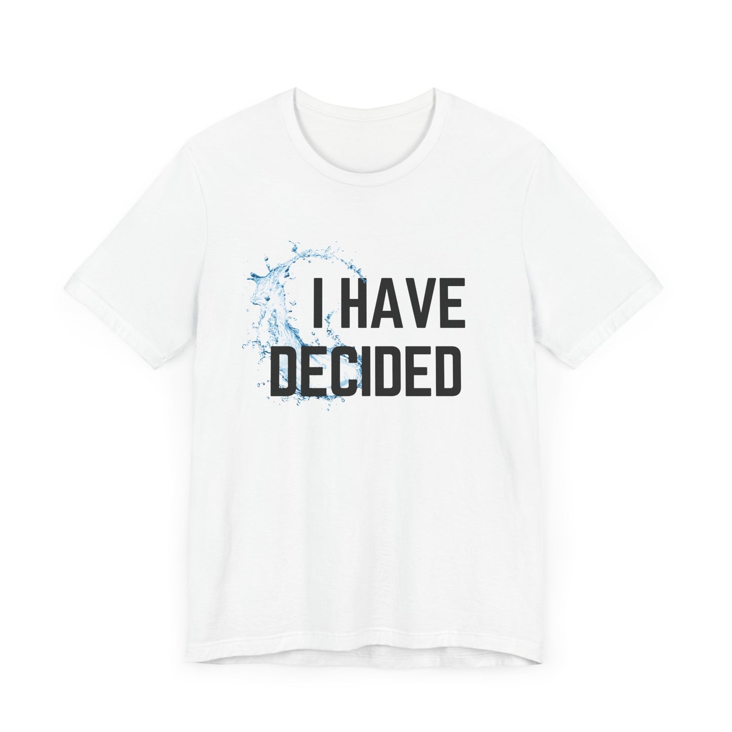 I have decided Unisex Jersey Short Sleeve Tee