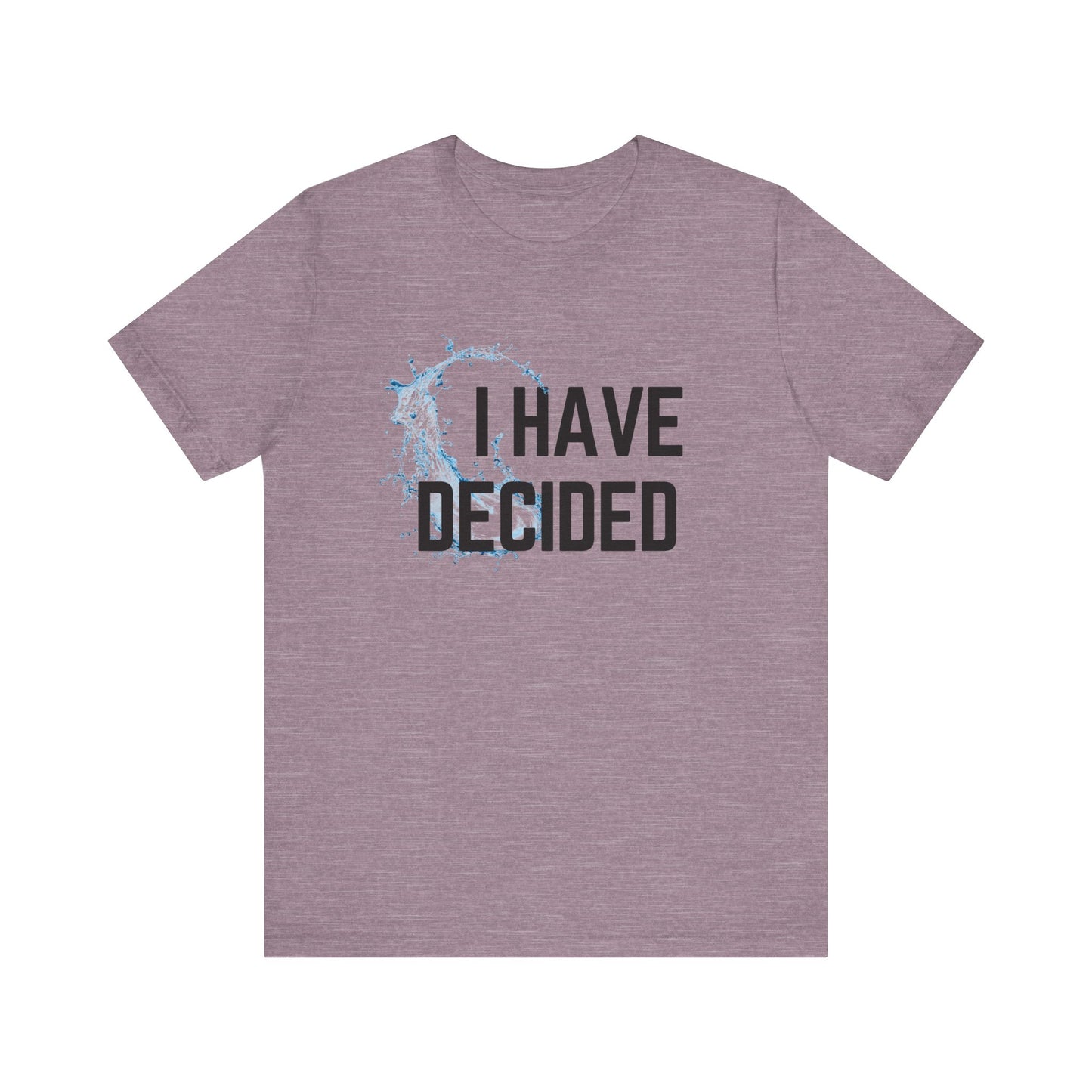 I have decided Unisex Jersey Short Sleeve Tee
