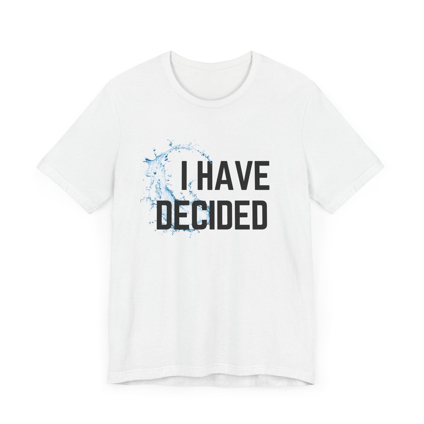 I have decided Unisex Jersey Short Sleeve Tee