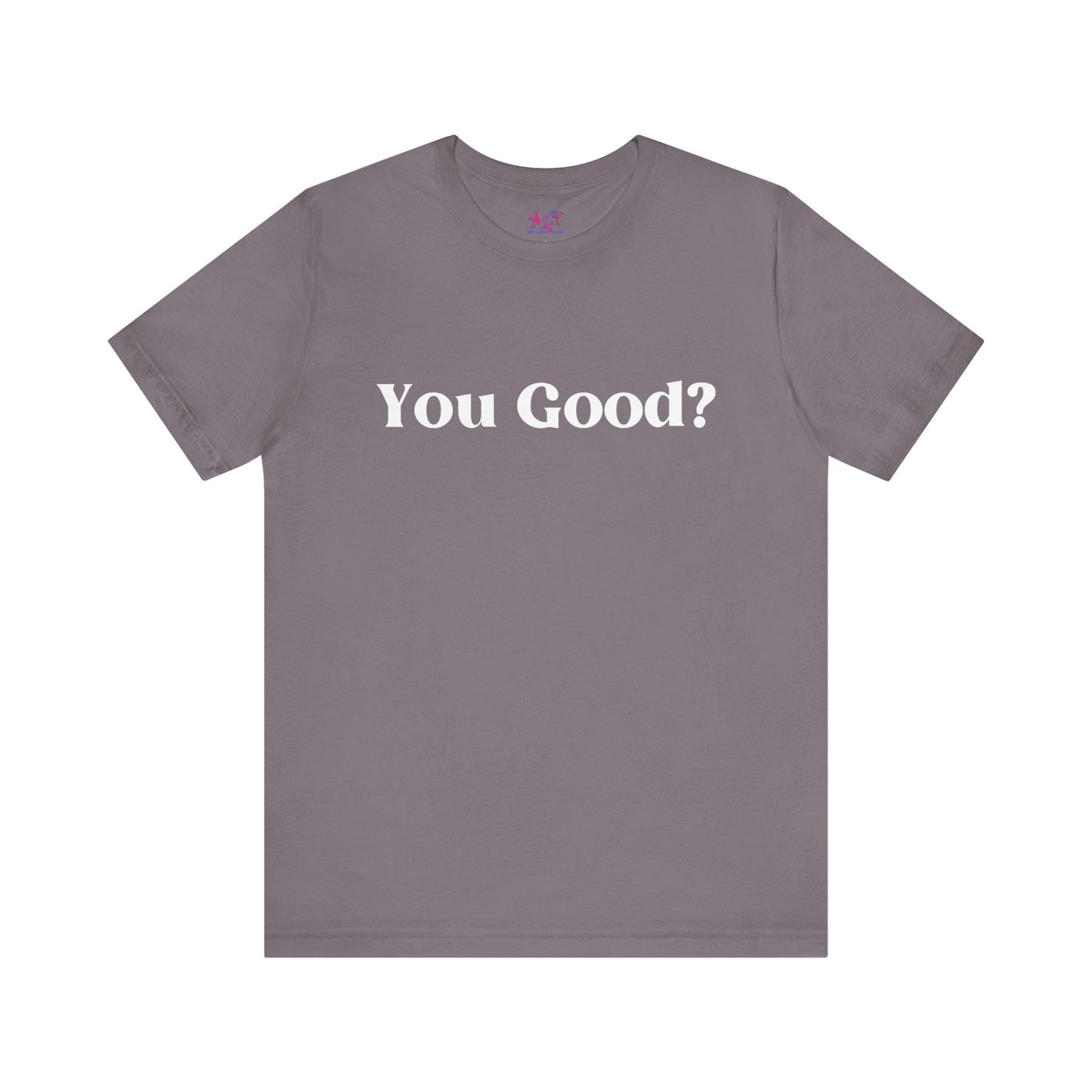 You Good? Unisex Jersey Short Sleeve Tee darker colors