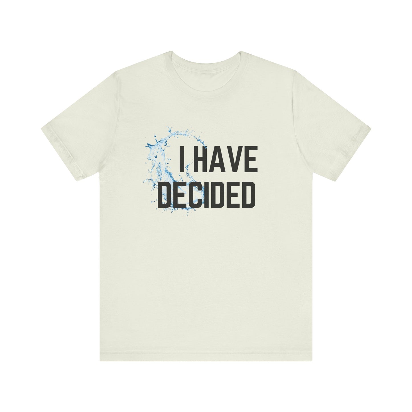 I have decided Unisex Jersey Short Sleeve Tee