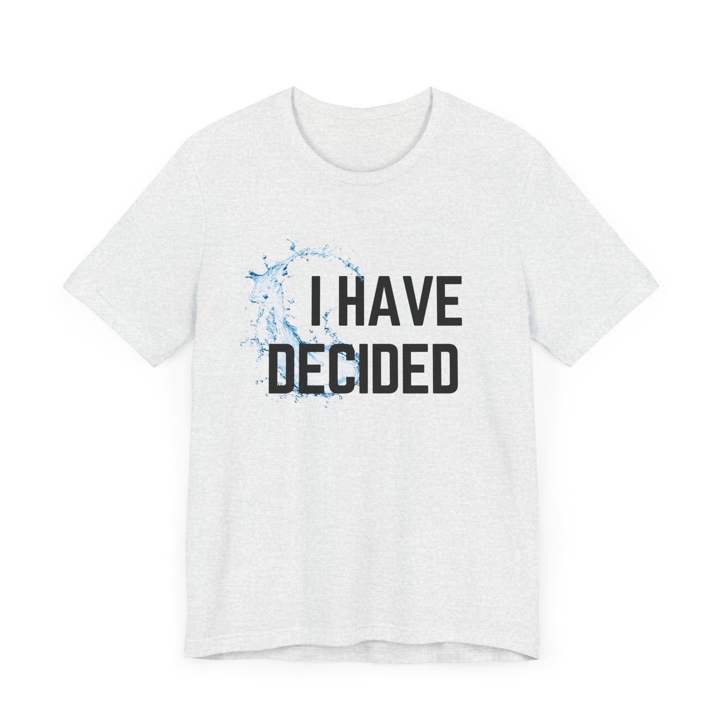 I have decided Unisex Jersey Short Sleeve Tee