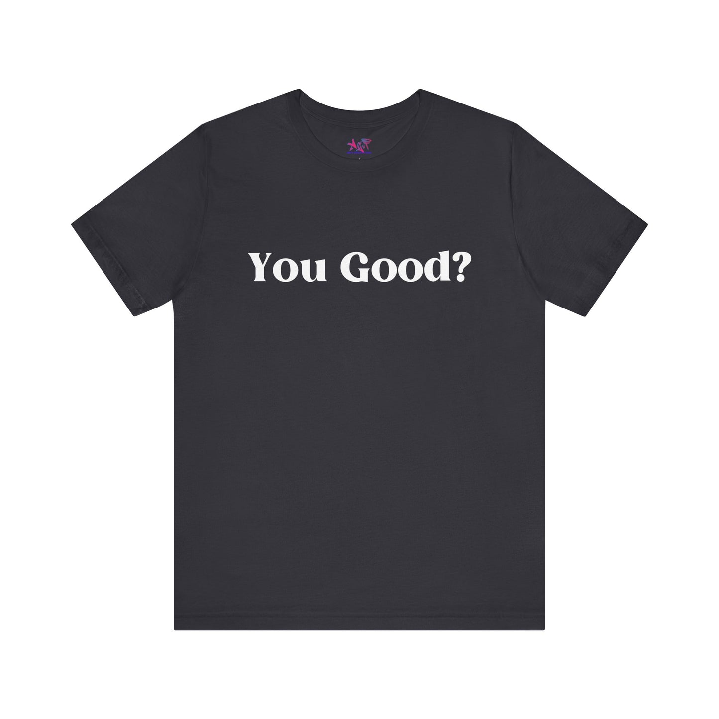 You Good? Unisex Jersey Short Sleeve Tee darker colors