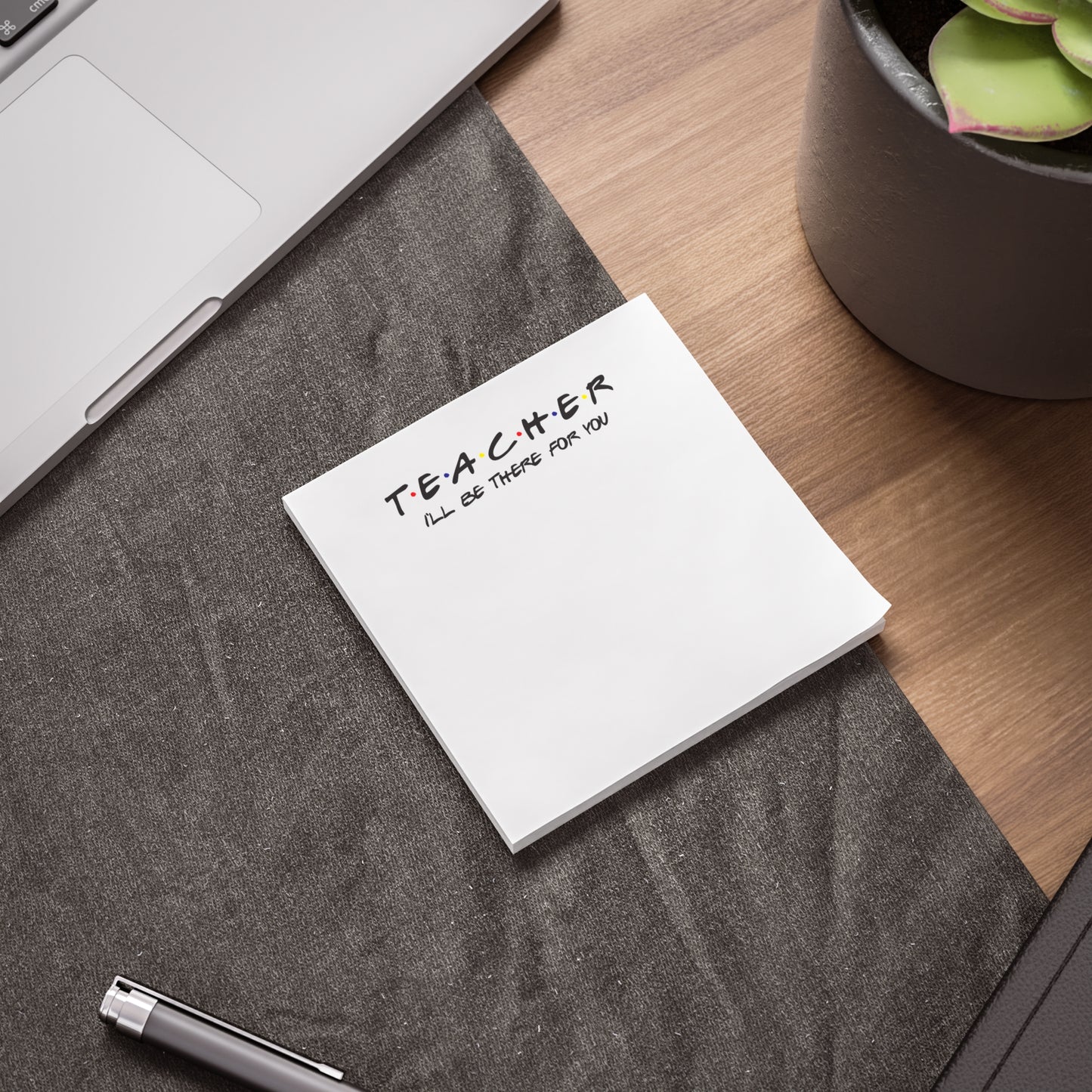 Teacher I'll be There for you! Post-it® Note Pads