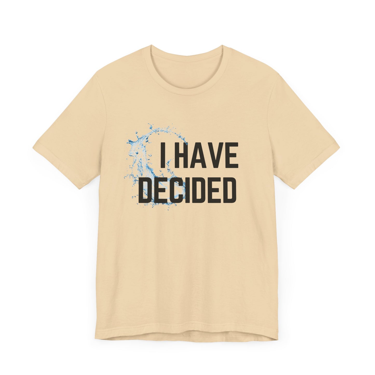 I have decided Unisex Jersey Short Sleeve Tee