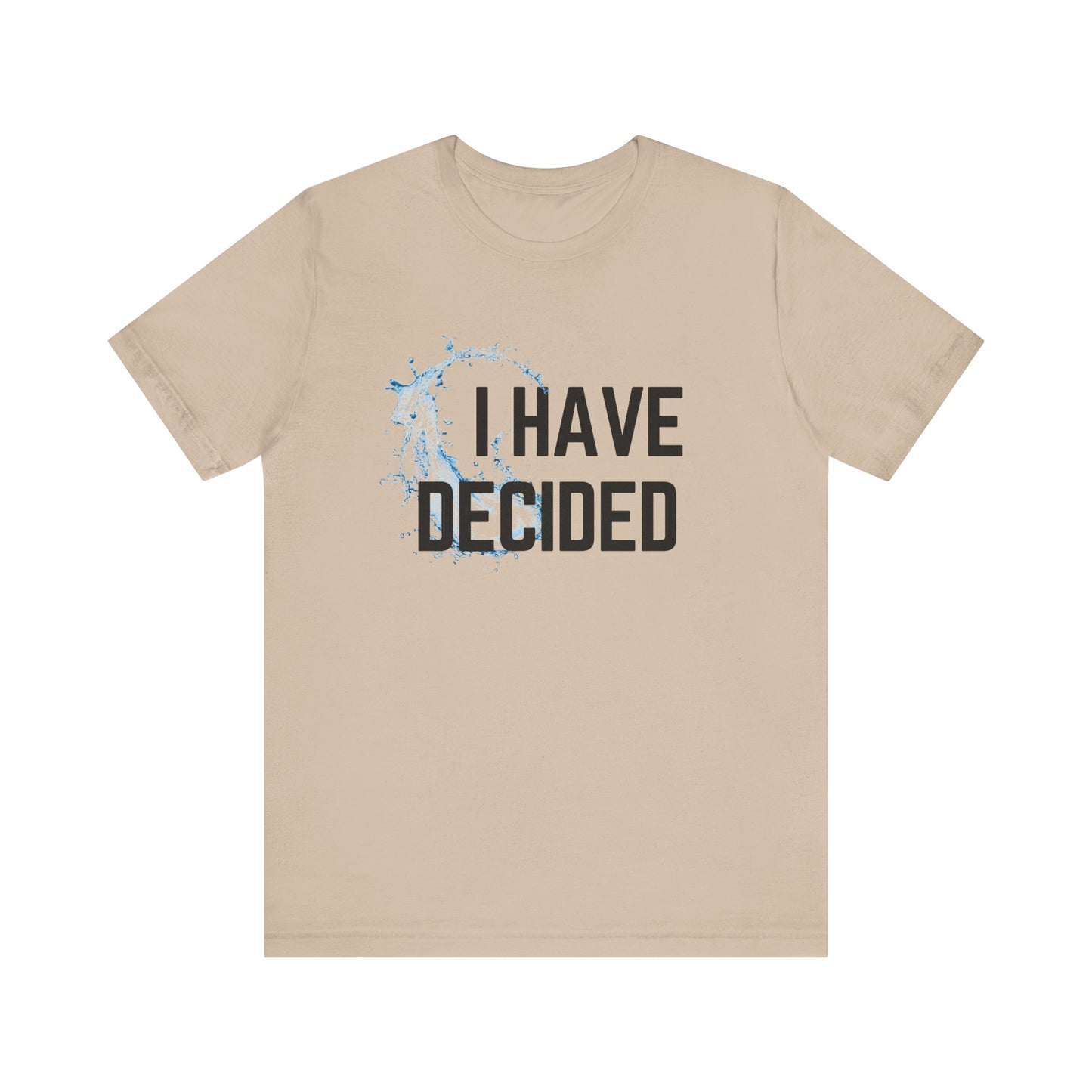 I have decided Unisex Jersey Short Sleeve Tee