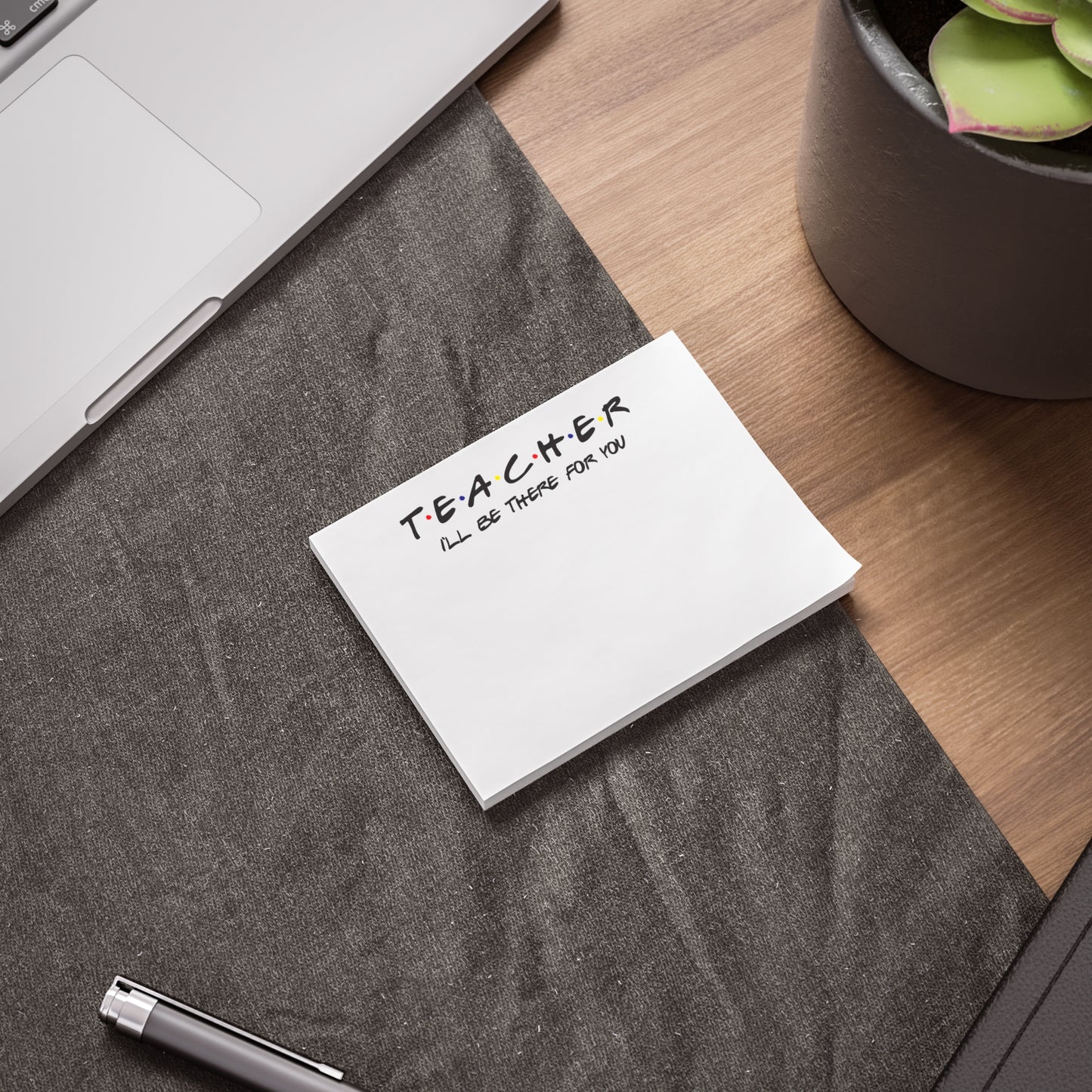 Teacher I'll be There for you! Post-it® Note Pads