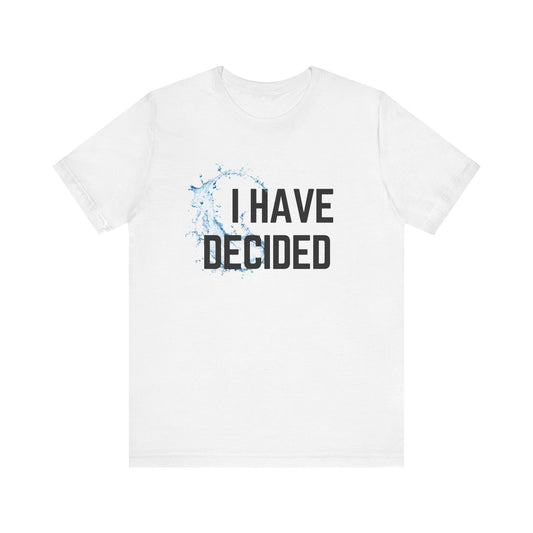 I have decided Unisex Jersey Short Sleeve Tee