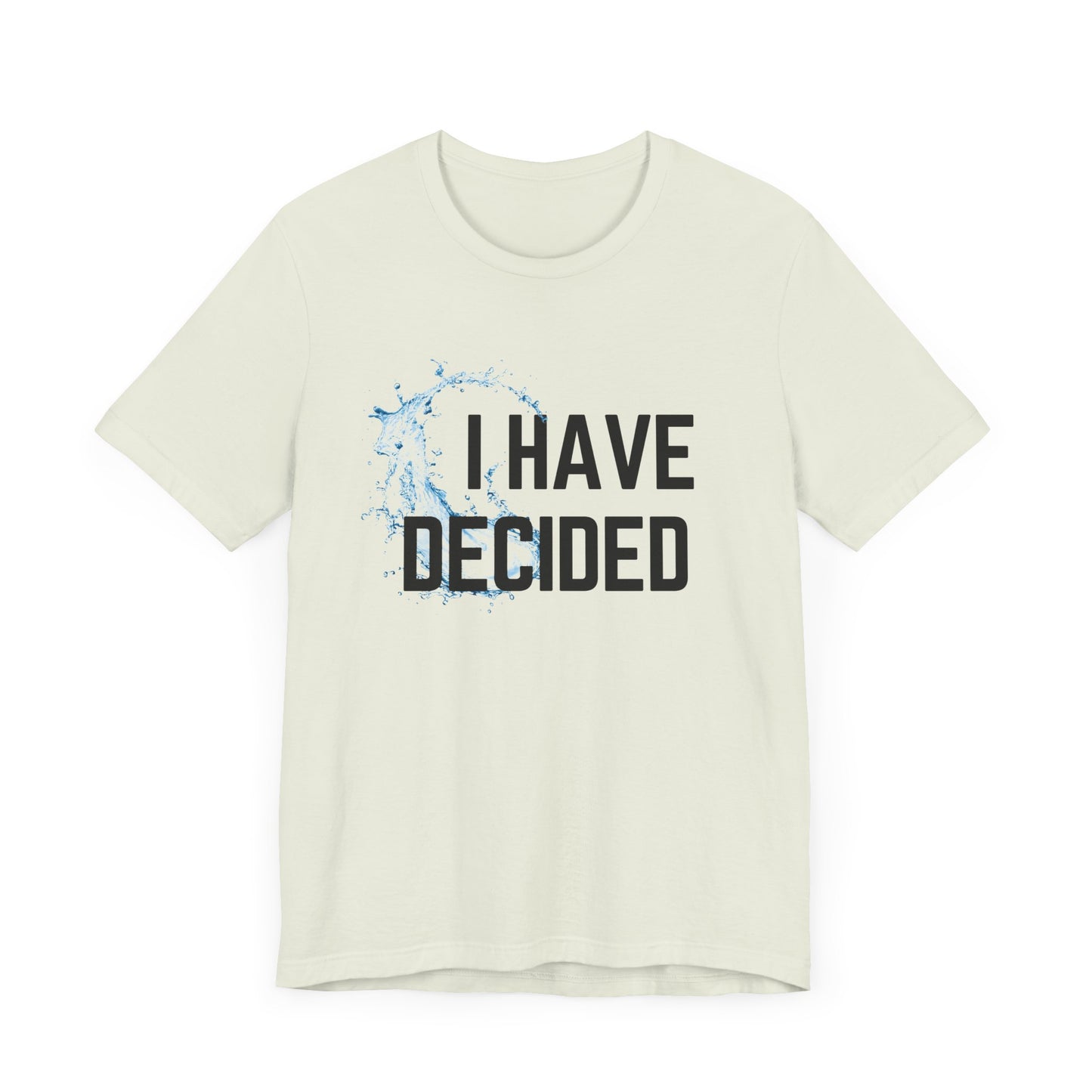 I have decided Unisex Jersey Short Sleeve Tee