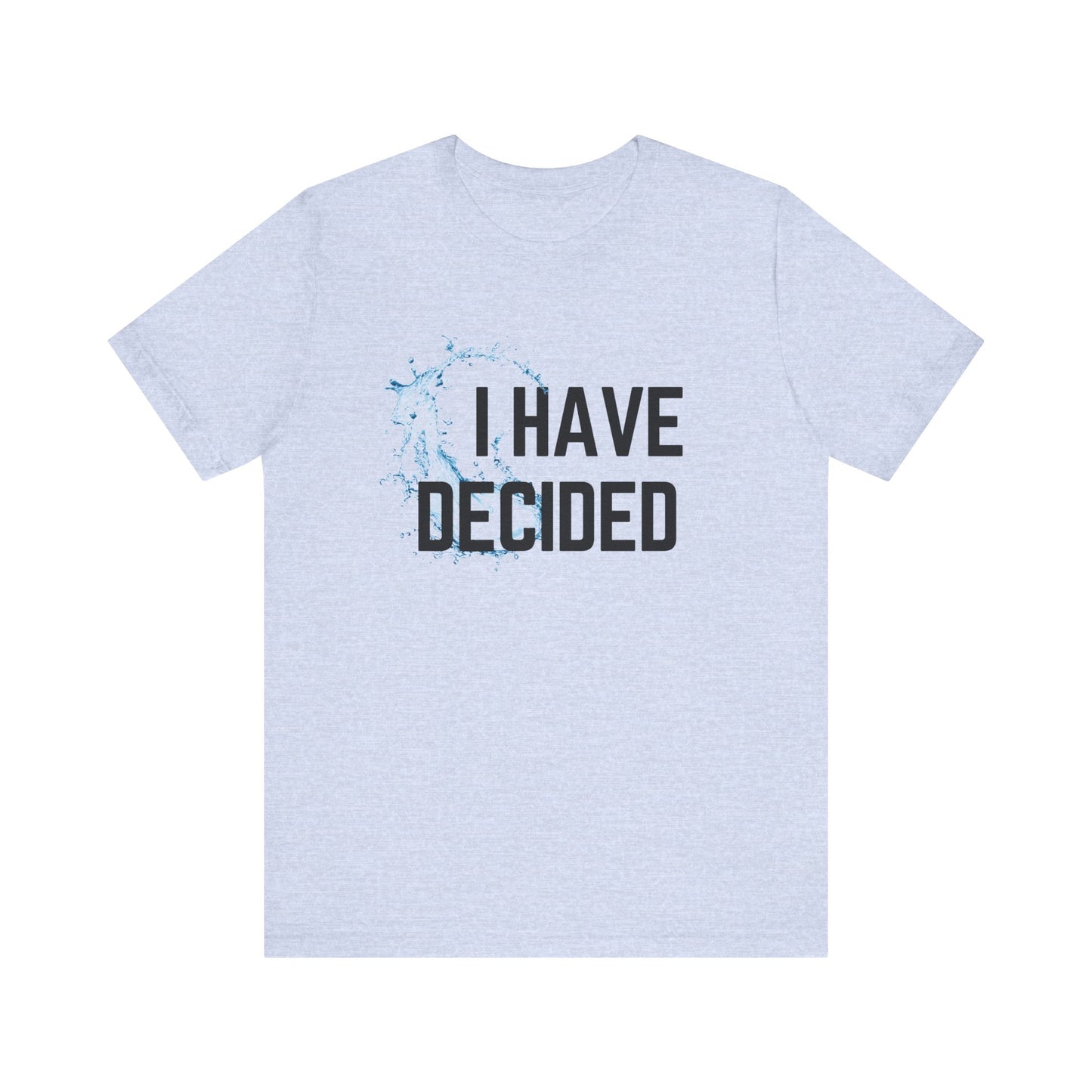 I have decided Unisex Jersey Short Sleeve Tee
