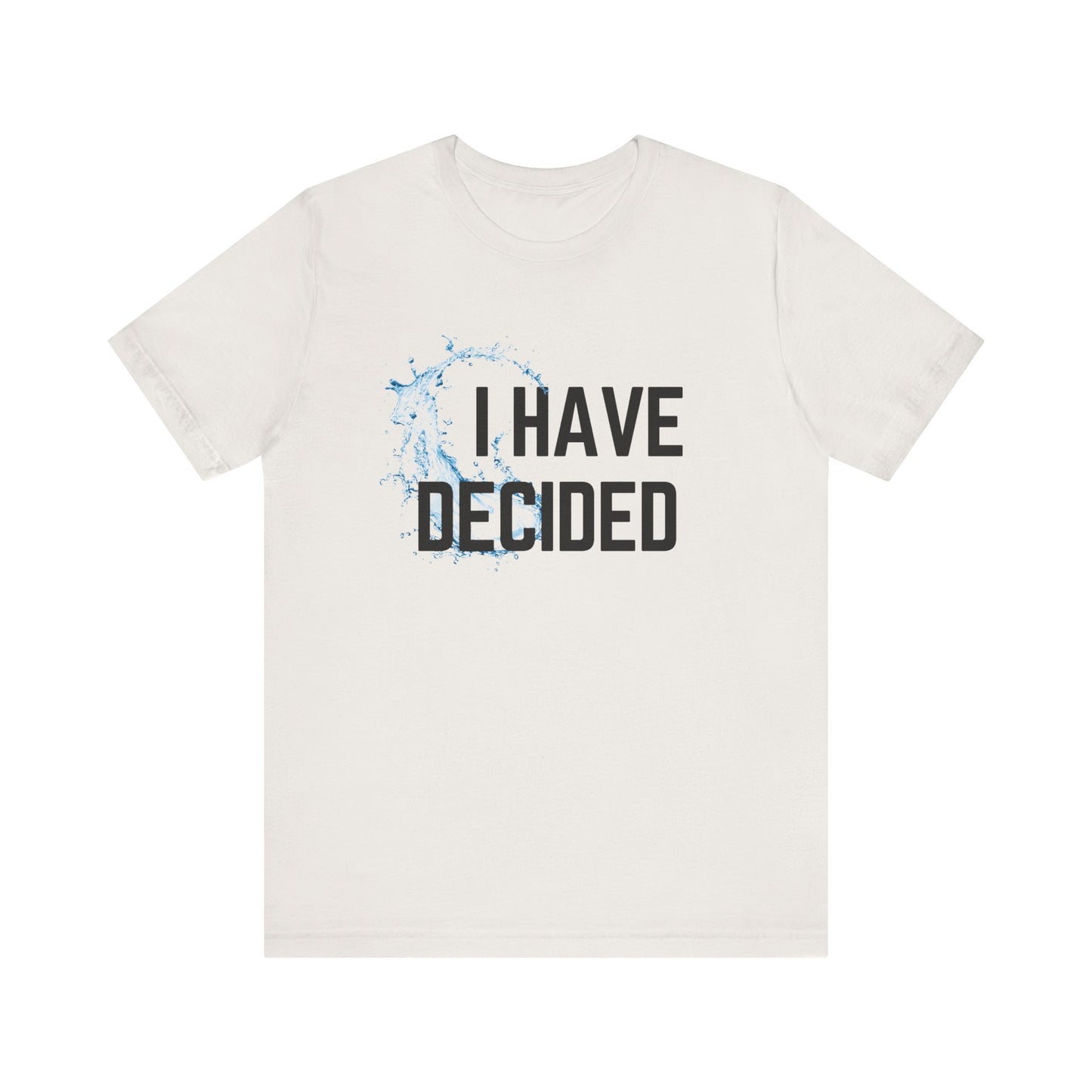 I have decided Unisex Jersey Short Sleeve Tee