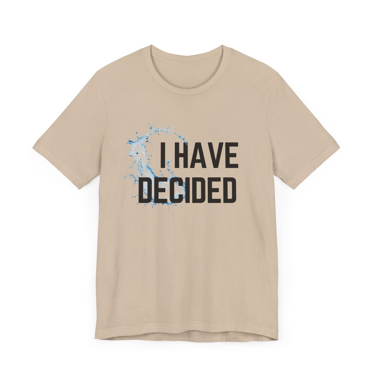 I have decided Unisex Jersey Short Sleeve Tee