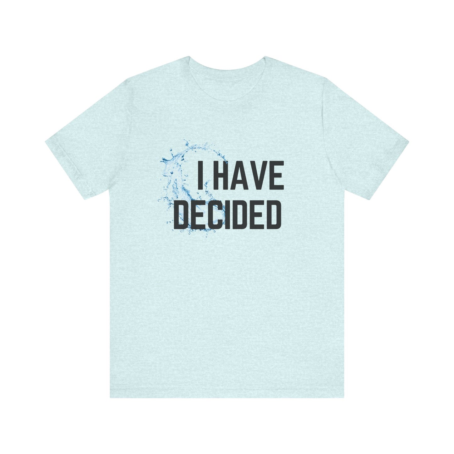 I have decided Unisex Jersey Short Sleeve Tee