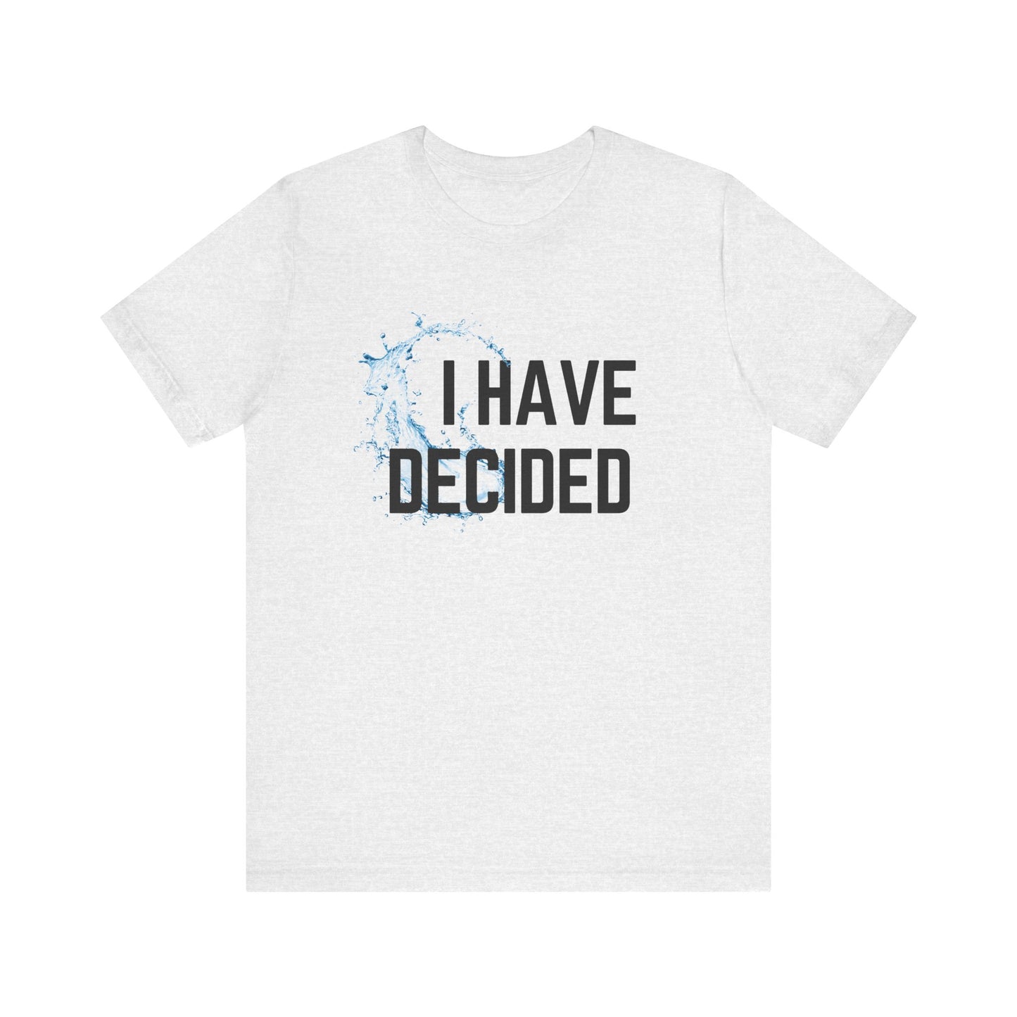 I have decided Unisex Jersey Short Sleeve Tee