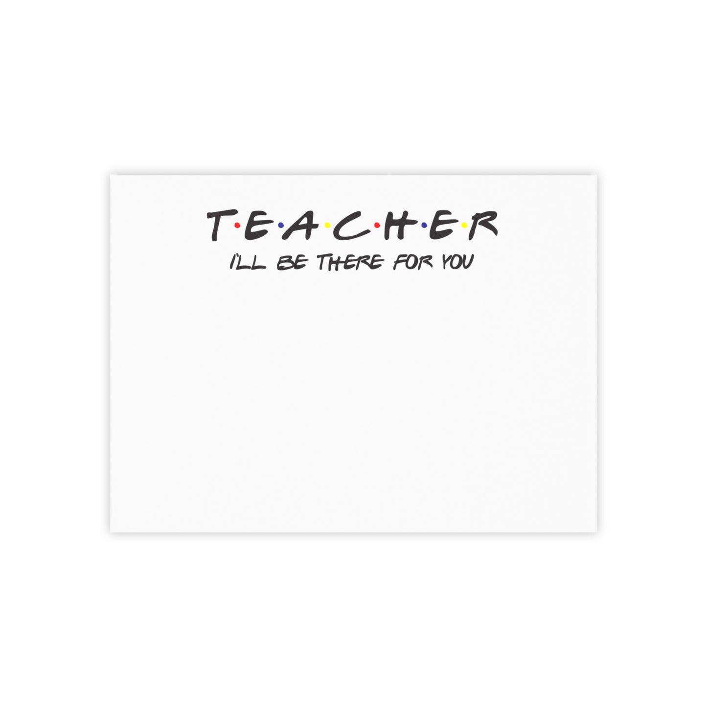 Teacher I'll be There for you! Post-it® Note Pads